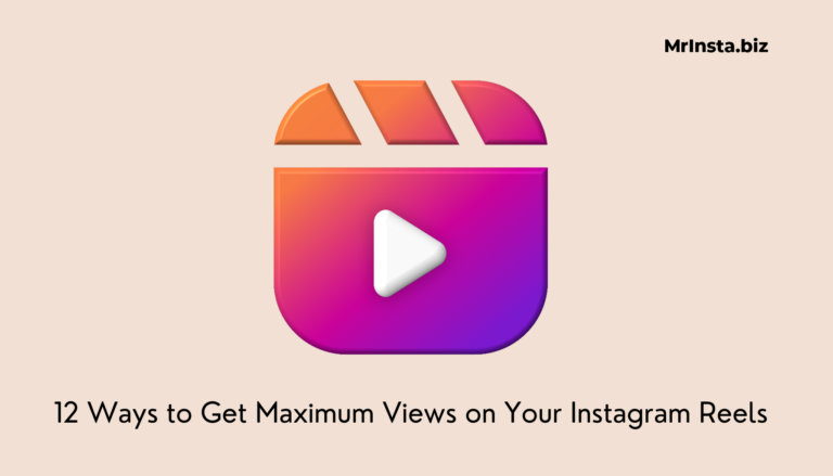 12 Ways to Get Maximum Views on Your Instagram Reels